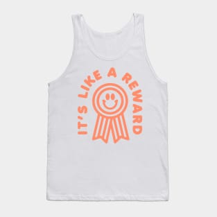 ITS LIKE A REWARD TIKTOK SHIRT Tank Top